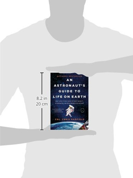 An Astronaut's Guide to Life on Earth: What Going to Space Taught Me About Ingenuity, Determination, and Being Prepared for Anything