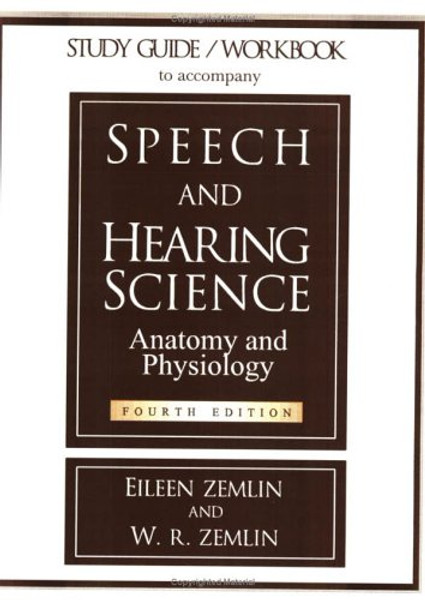 Study Guide/Workbook to Accompany Speech and Hearing Science Anatomy and Physiology