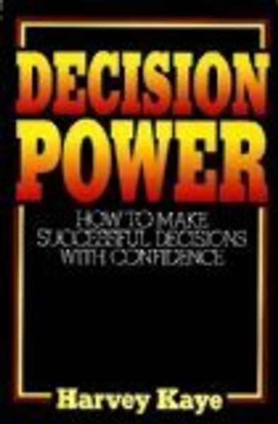 Decision Power: How to Make Successful Decisions With Confidence