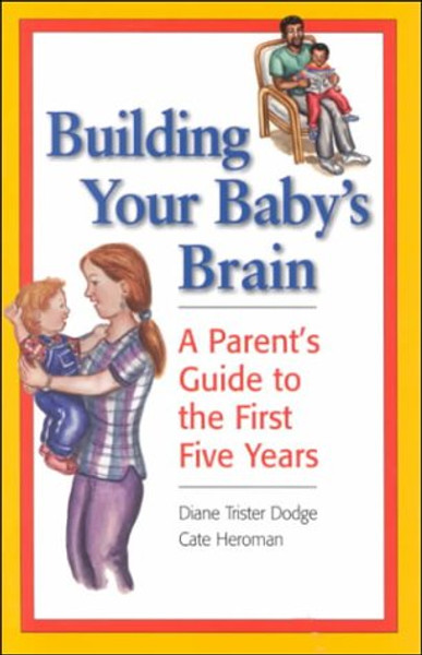 Building Your Baby's Brain: A Parent's Guide to the First Five Years