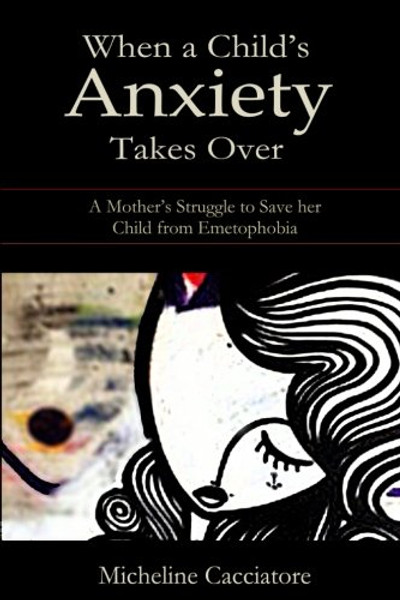 When a Child's Anxiety Takes Over: A Mother's Struggle to Save Her Child from Emetophobia