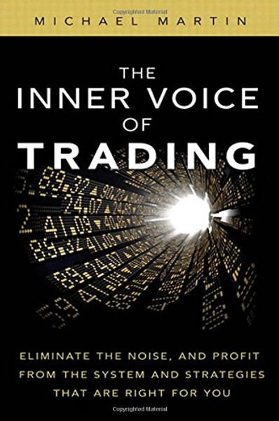 The Inner Voice of Trading: Eliminate the Noise, and Profit from the Strategies That Are Right for You