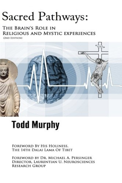 Sacred Pathways: The Brain's role in Religious and Mystic Experiences (Volume 1)