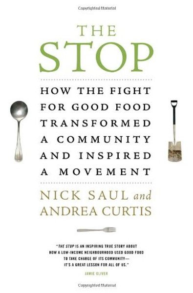 The Stop: How the Fight for Good Food Transformed a Community and Inspired a Movement