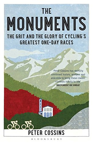 The Monuments: The Grit and the Glory of Cyclings Greatest One-day Races