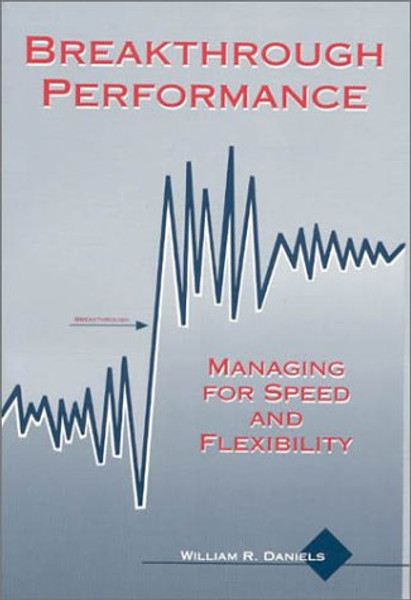 Breakthrough Performance: Managing for Speed and Flexibility