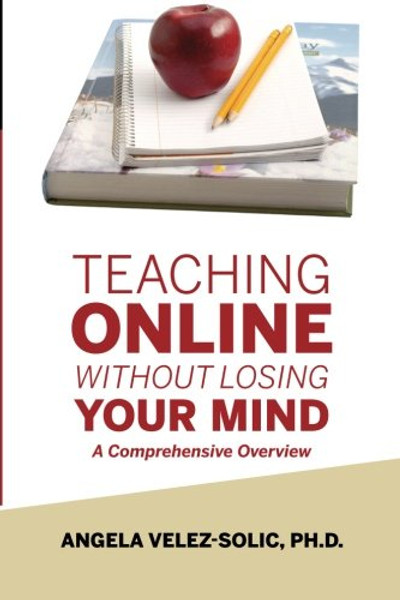 Teaching Online Without Losing Your Mind: A Comprehensive Overview