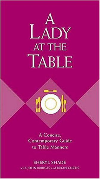 A Lady At The Table: A Concise, Contemporary Guide To Table Manners (Gentlemanners Book)