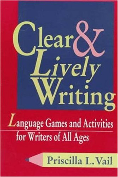 Clear and Lively Writing: Language Games and Activities for Writers of All Ages