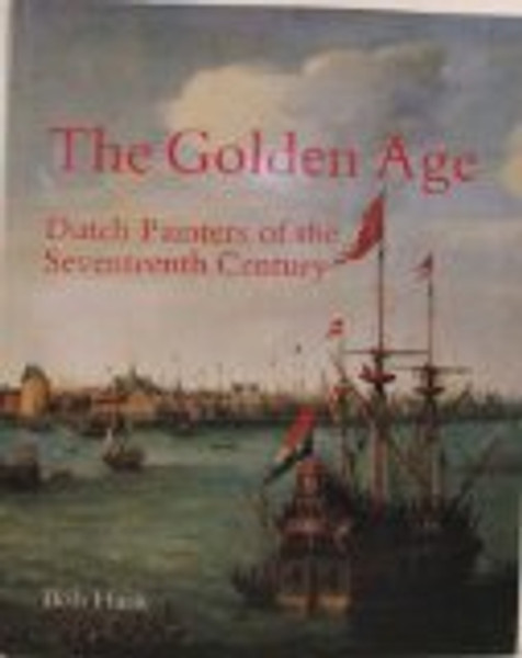 The Golden Age: Dutch Painters of the Seventeenth Century