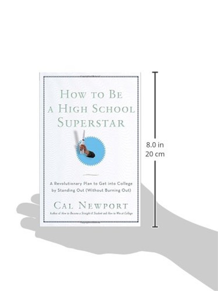 How to Be a High School Superstar: A Revolutionary Plan to Get into College by Standing Out (Without Burning Out)