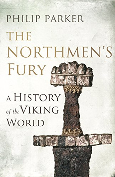 The Northmen's Fury: A History of the Viking World