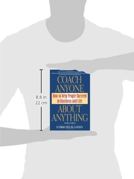 1: Coach Anyone About Anything: How to Help People Succeed in Business and Life