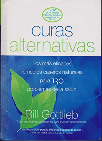 Curas Alternativas: Los Mas Eficaces Remedios Caseros Naturales Para 130 Problemas De Salud --2003 publication.