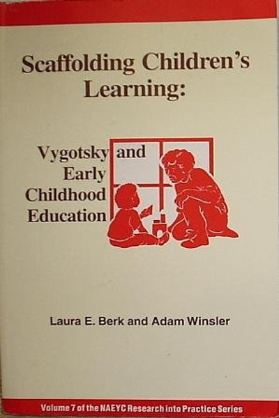 Scaffolding Children's Learning: Vygotsky and Early Childhood Education (Naeyc Research Into Practice Series, Vol. 7)