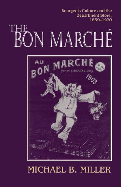 The Bon Marche: Bourgeois Culture and the Department Store, 1869-1920