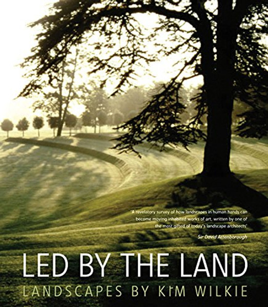 Led by the Land: Landscapes by Kim Wilkie