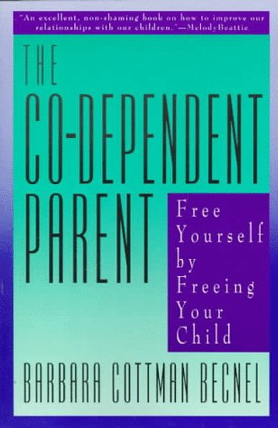 The Co-Dependent Parent: Free Yourself by Freeing Your Child