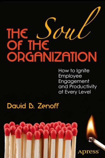 The Soul of the Organization: How to Ignite Employee Engagement and Productivity at Every Level