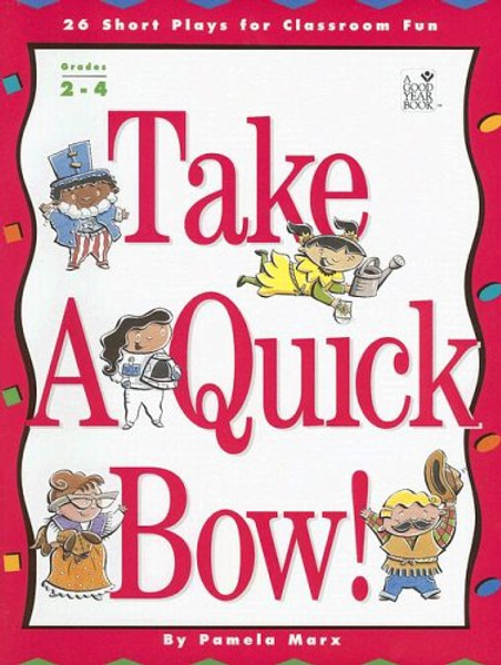 Take a Quick Bow! 26 Short Plays for Classroom Fun