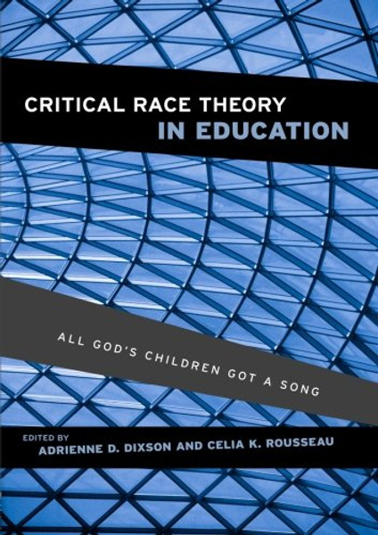 Critical Race Theory in Education: All God's Children Got a Song