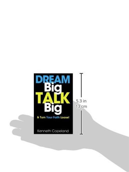 Dream Big, Talk Big: And Turn Your Faith Loose!