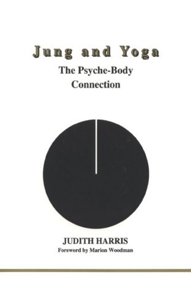Jung and Yoga: The Psyche-Body Connection (Studies in Jungian Psychology by Jungian Analysts) (Studies in Jungian Psychology by Jungian Analysts, 94)
