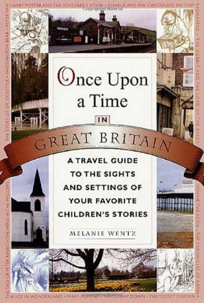 Once Upon a Time in Great Britain: A Travel Guide to the Sights and Settings of Your Favorite Children's Stories