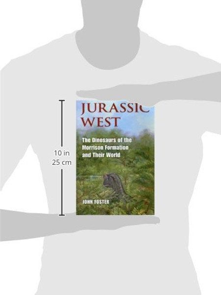 Jurassic West: The Dinosaurs of the Morrison Formation and Their World (Life of the Past)