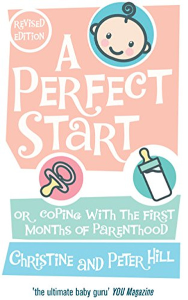 A Perfect Start (revised and updated edition): Or coping with the first months of parenthood