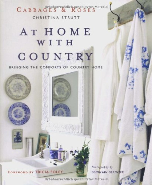 At Home With Country: Bringing the Comforts of Country Home (Cabbages & Roses)