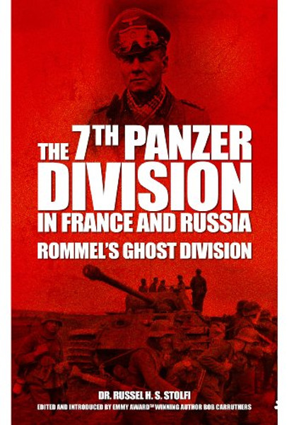 The 7th Panzer Division in France and Russia: Rommels Ghost Division