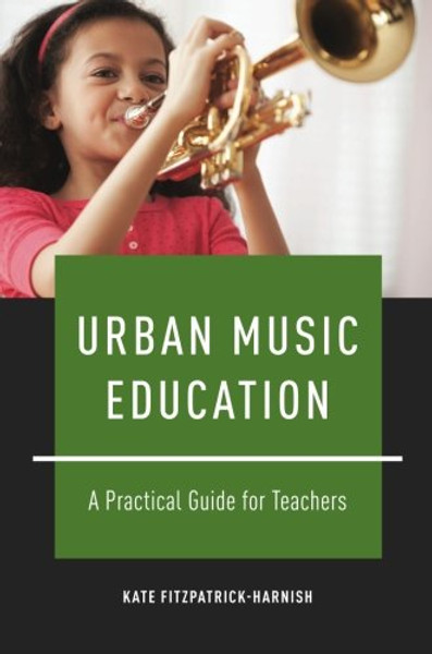 Urban Music Education: A Practical Guide for Teachers