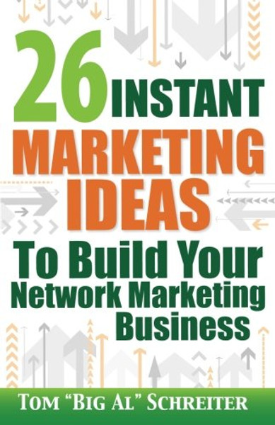 26 Instant Marketing Ideas to Build Your Network Marketing Business: Powerful Marketing Tips & Campaigns to Build Your Business F-A-S-T!
