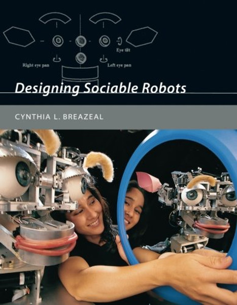 Designing Sociable Robots (Intelligent Robotics and Autonomous Agents series)