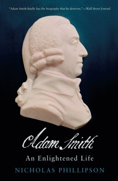 Adam Smith: An Enlightened Life (The Lewis Walpole Series in Eighteenth-Century Culture and History)