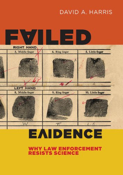 Failed Evidence: Why Law Enforcement Resists Science