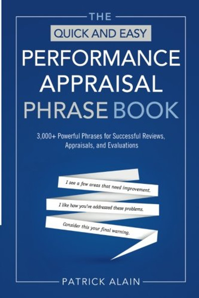 The Quick and Easy Performance Appraisal Phrase Book: 3000+ Powerful Phrases for Successful Reviews, Appraisals and Evaluations