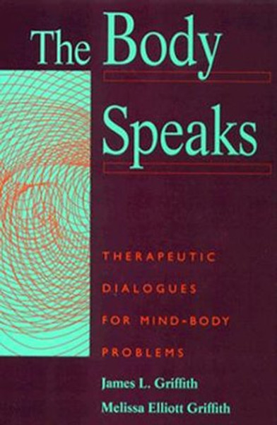 The Body Speaks: Therapeutic Dialogues for Mind-Body Problems