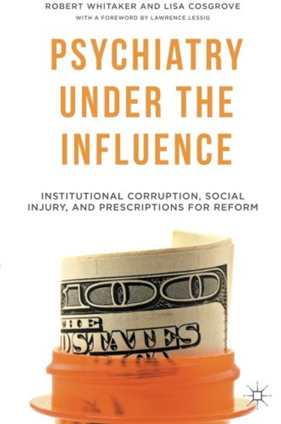 Psychiatry Under the Influence: Institutional Corruption, Social Injury, and Prescriptions for Reform