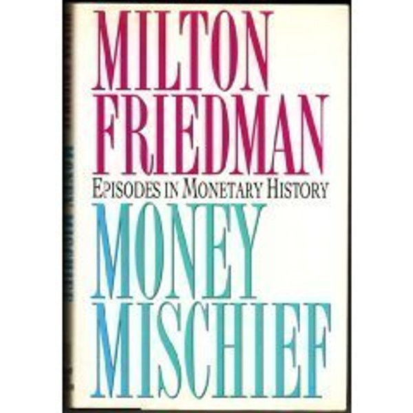 Money Mischief: Episodes in Monetary History