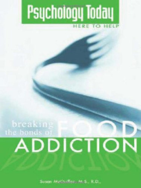 Breaking the Bonds of Food Addiction (a Psychology Today publication)