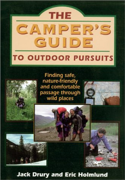 Camper's Guide to Outdoor Pursuits: Finding Safe, Nature-Friendly and Comfortable Passage Through Wild Places