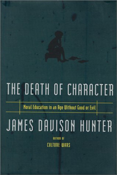 Death Of Character Moral Education In An Age Without Good Or Evil