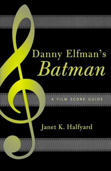 Danny Elfman's Batman: A Film Score Guide (Scarecrow Film Score Guides)