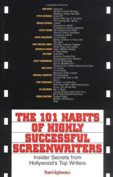 The 101 Habits Of Highly Successful Screenwriters: Insider's Secrets from Hollywood's Top Writers