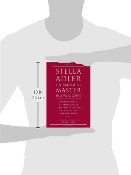 Stella Adler on America's Master Playwrights: Eugene O'Neill, Thornton Wilder, Clifford Odets, William Saroyan, Tennessee Williams, William Inge, Arthur Miller, Edward Albee