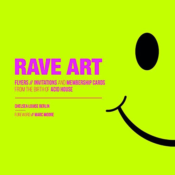 Rave Art: Flyers, Invitations and Membership Cards from the Birth of Acid House