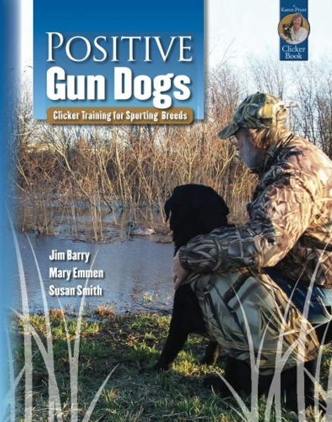 Positive Gun Dogs: Clicker Training for Sporting Breeds (Karen Pryor Clicker Books)