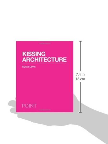 Kissing Architecture (POINT: Essays on Architecture)